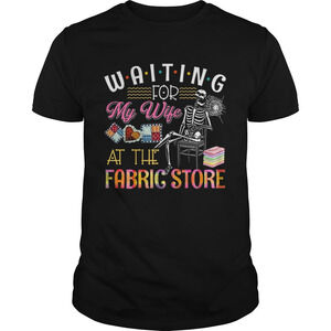 Skeleton Friends Waiting For My Wife At The Fabric Store Shirt